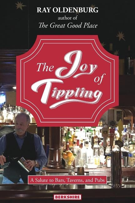 The Joy of Tippling: A Salute to Bars, Taverns, and Pubs Paperback Berkshire Publishing Group LLC