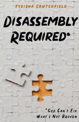 Disassembly Required: God Can't Fix What's Not Broken Paperback Trilogy Christian Publishing
