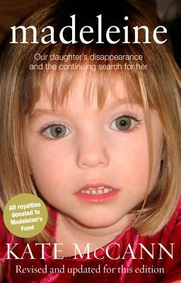 Madeleine: Our Daughter's Disappearance and the Continuing Search for Her by McCann, Kate