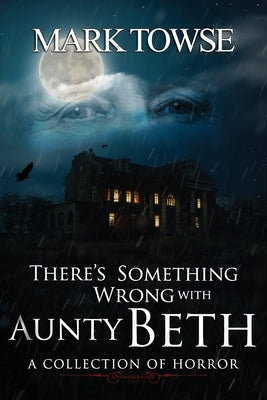 There's Something Wrong with Aunty Beth by Towse, Mark