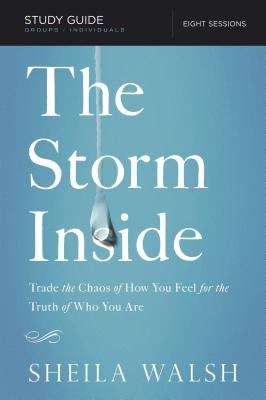 The Storm Inside, Study Guide: Trade the Chaos of How You Feel for the Truth of Who You Are Paperback Harperchristian Resources