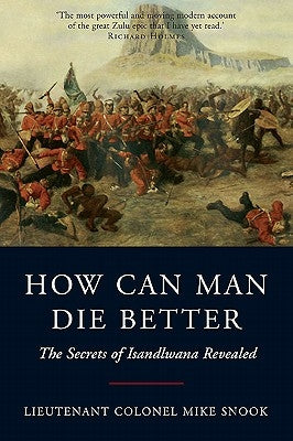How Can Man Die Better: The Secrets of Isandlwana Revealed Paperback Frontline Books