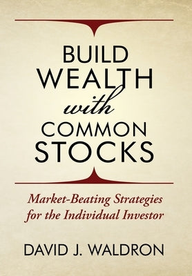 Build Wealth With Common Stocks: Market-Beating Strategies for the Individual Investor by Waldron, David J.