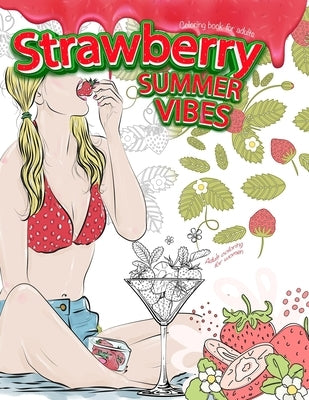 STRAWBERRY SUMMER VIBES Coloring Book For Adults. Adult Coloring For Women by Calm, Coloring Me