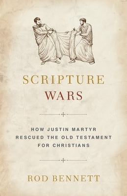 Scripture Wars: How Justin Martyr Rescued the Old Testament for Christians Paperback Sophia Institute Press