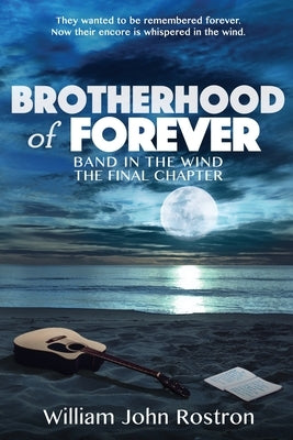 Brotherhood of Forever: Band in the Wind -The Final Chapter Paperback William John Rostron