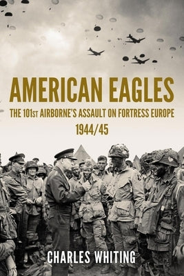 American Eagles: The 101st Airborne's Assault on Fortress Europe 1944/45 Paperback Sapere Books