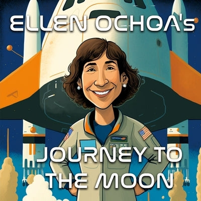 Ellen Ochoa's Journey to the Moon - A Bedtime Story about the First Hispanic Woman in Space Paperback Independently Published