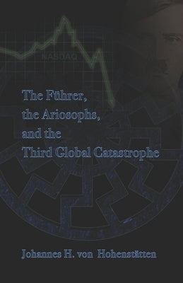 The Führer, Ariosophy, and the Third Global Catastrophe Paperback Independently Published
