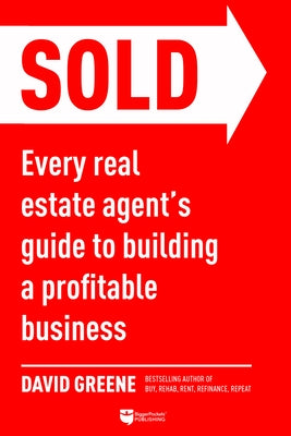 Sold: Every Real Estate Agent's Guide to Building a Profitable Business by Greene, David M.