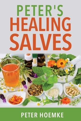 Peter's Healing Salves Paperback Peter Hoemke