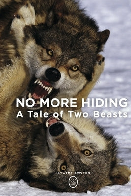 No More Hiding: A Tale of Two Beasts by Sawyer, Timothy