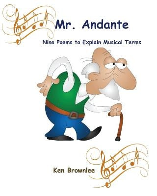 Mr. Andante: Nine Poems to Explain Musical Terms by Brownlee, Ken