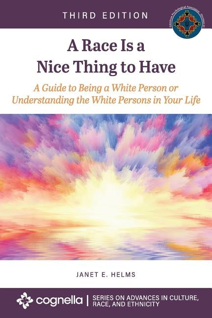 A Race Is a Nice Thing to Have: A Guide to Being a White Person or Understanding the White Persons in Your Life by Helms, Janet E.