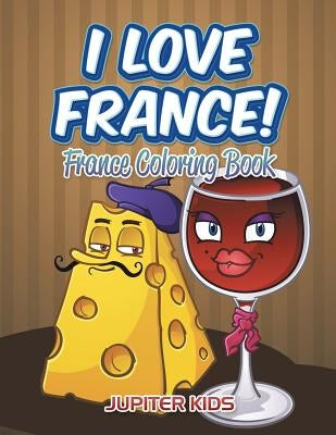 I Love France!: France Coloring Book Paperback Jupiter Kids