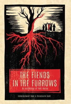 The Fiends in the Furrows: An Anthology of Folk Horror by Neal, David T.