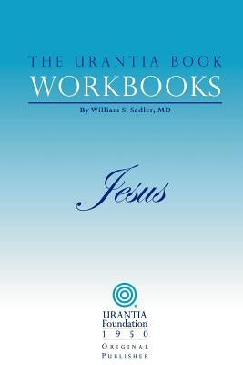 The Urantia Book Workbooks: Volume IV - Jesus by Urantia Foundation