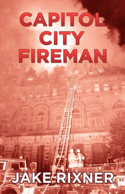 Capitol City Fireman by Rixner, Jake