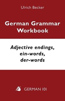 German Grammar Workbook - Adjective endings, ein-words, der-words: Levels A2 and B1 by Becker, Ulrich