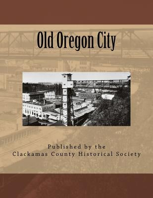 Old Oregon City Paperback Createspace Independent Publishing Platform