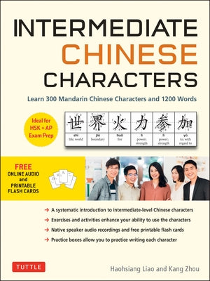 Intermediate Chinese Characters: Learn 300 Mandarin Characters and 1200 Words (Free Online Audio and Printable Flash Cards) Ideal for Hsk + AP Exam Pr by Liao, Haohsiang