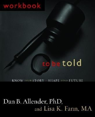 To Be Told: Know Your Story, Shape Your Future Waterbrook Press