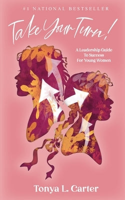 Take Your Turn!: A Leadership Guide to Success for Young Women by Carter, Tonya L.