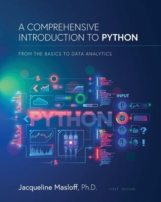 A Comprehensive Introduction to Python: From the Basics to Data Analytics by Masloff, Jackie