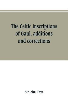 The Celtic inscriptions of Gaul, additions and corrections Paperback Alpha Edition