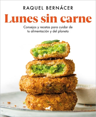 Lunes Sin Carne: Consejos Y Recetas Para Cuidar de Tu Alimentación Y del Planeta / Meatless Monday: Tips and Recipes to Take Care of Your Diet and the by Bernacer, Raquel