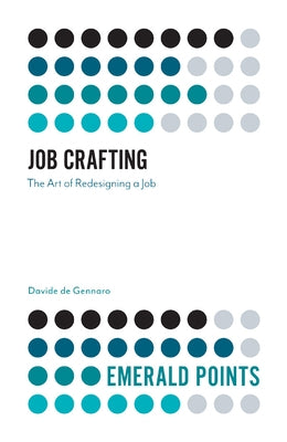 Job Crafting: The Art of Redesigning a Job by de Gennaro, Davide