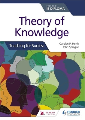 Theory of Knowledge for the Ib Diploma: Teaching for Success by Henly, Carolyn P.