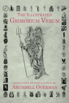 The Illustrated Grimorium Verum by Overman, Arundell