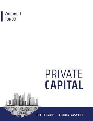 Private Capital: Volume I - Funds by Vasvari, Florin