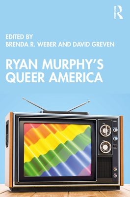 Ryan Murphy's Queer America by Weber, Brenda R.