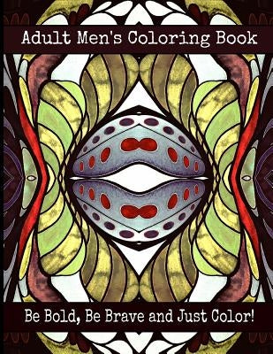 Adult Men's Coloring Book - Be Bold, Be Brave and Just Color! by Stitt, Bella