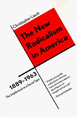 The New Radicalism in America 1889-1963: The Intellectual as a Social Type Paperback W. W. Norton & Company