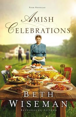 Amish Celebrations: Four Novellas by Wiseman, Beth