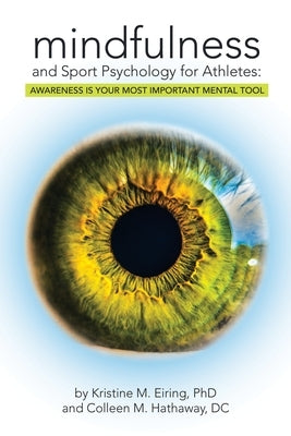 Mindfulness and Sport Psychology for Athletes: Awareness Is Your Most Important Mental Tool by Eiring, Kristine M.