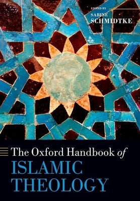 The Oxford Handbook of Islamic Theology by Schmidtke, Sabine