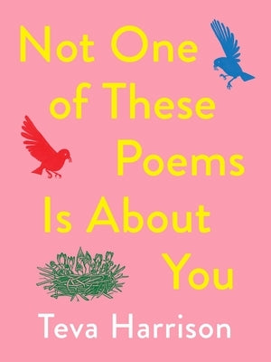 Not One of These Poems Is about You by Harrison, Teva