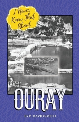 I Never Knew That About Ouray Paperback Western Reflections Publishing Co.
