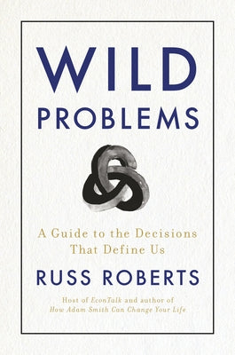 Wild Problems: A Guide to the Decisions That Define Us by Roberts, Russ