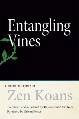 Entangling Vines: A Classic Collection of Zen Koans by Kirchner, Thomas Yuho