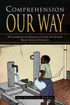 Comprehension Our Way: A Comprehensive English Course for Junior High School Students by Depass, Iris Charlton