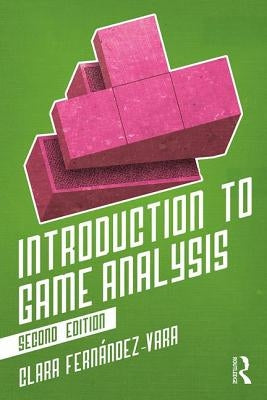 Introduction to Game Analysis by Fernández-Vara, Clara