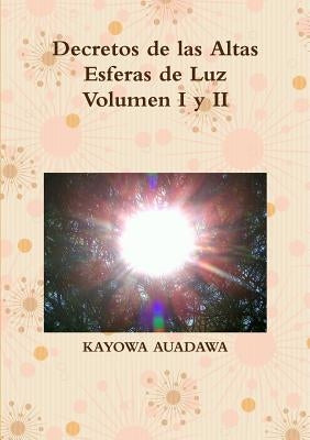 Decretos de las Altas Esferas de Luz Volumen I y II by Auadawa, Kayowa