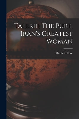 Tahirih The Pure, Iran's Greatest Woman Paperback Legare Street Press