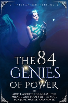 The 84 Genies of Power: Simple Secrets to Unleash the Miraculous Power of the Soul for Love, Money, and Power Paperback Independently Published
