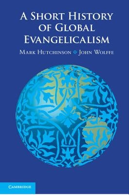A Short History of Global Evangelicalism Paperback Cambridge University Press